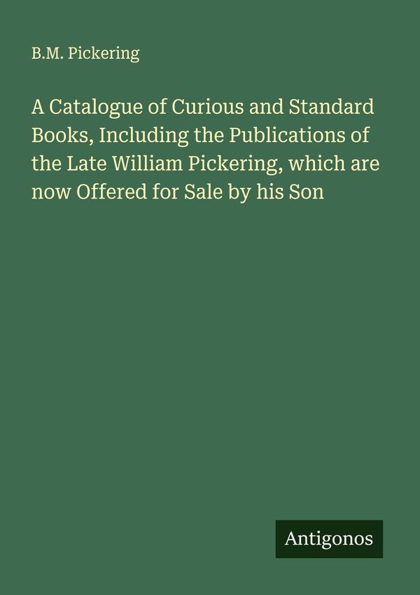 A Catalogue of Curious and Standard Books, Including the Publicatio...