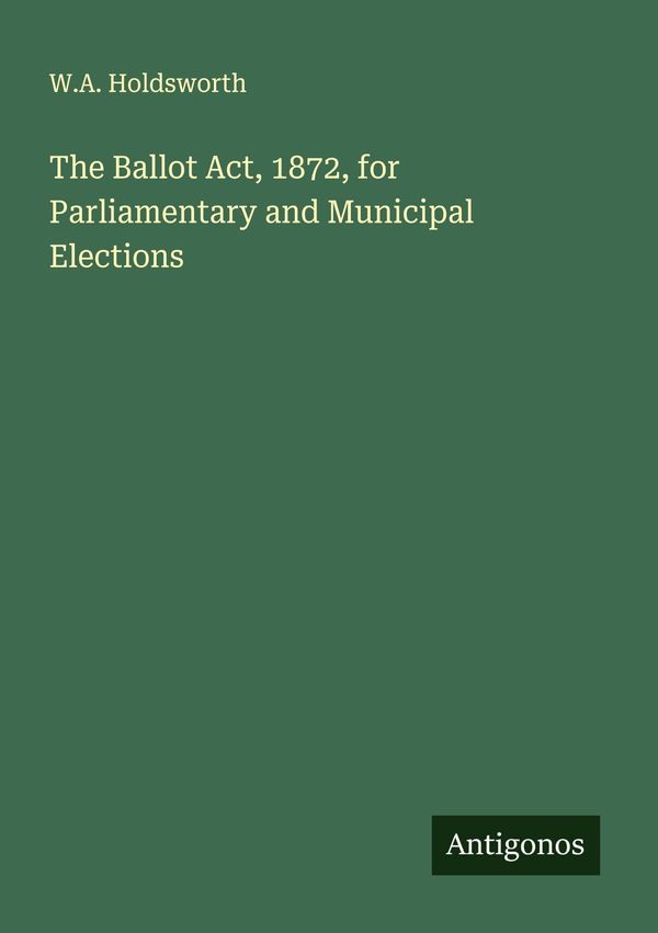 The Ballot Act, 1872, for Parliamentary and Municipal Elections (Buch)