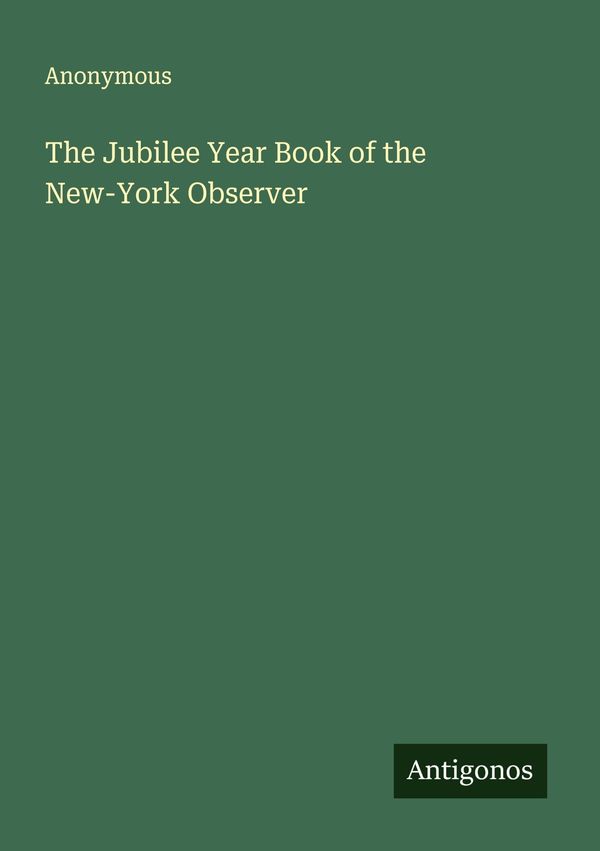 The Jubilee Year Book of the New-York Observer - Anonymous (Buch)