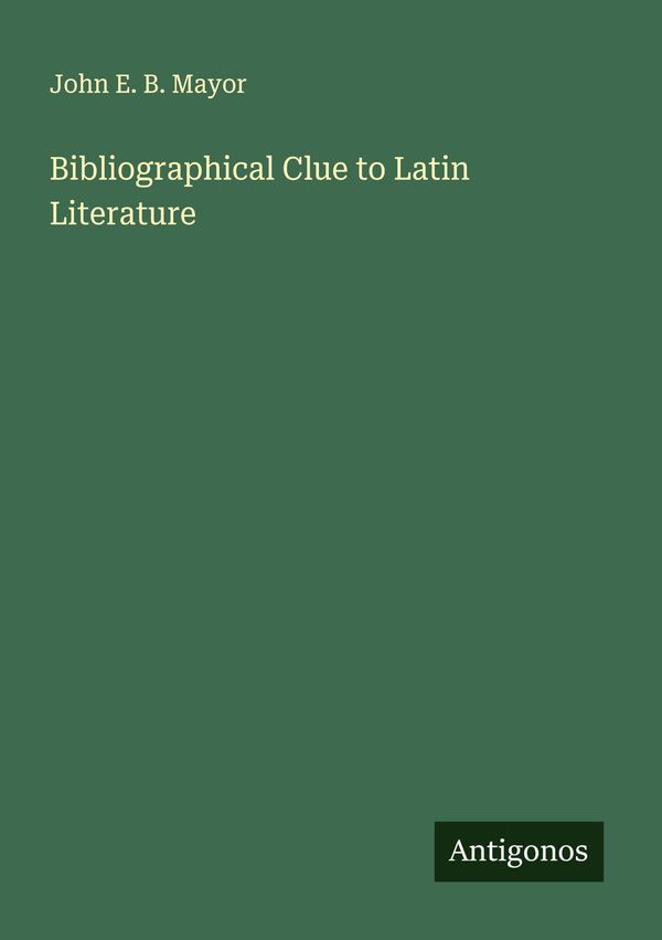 Bibliographical Clue to Latin Literature - John E. B. Mayor (Buch)