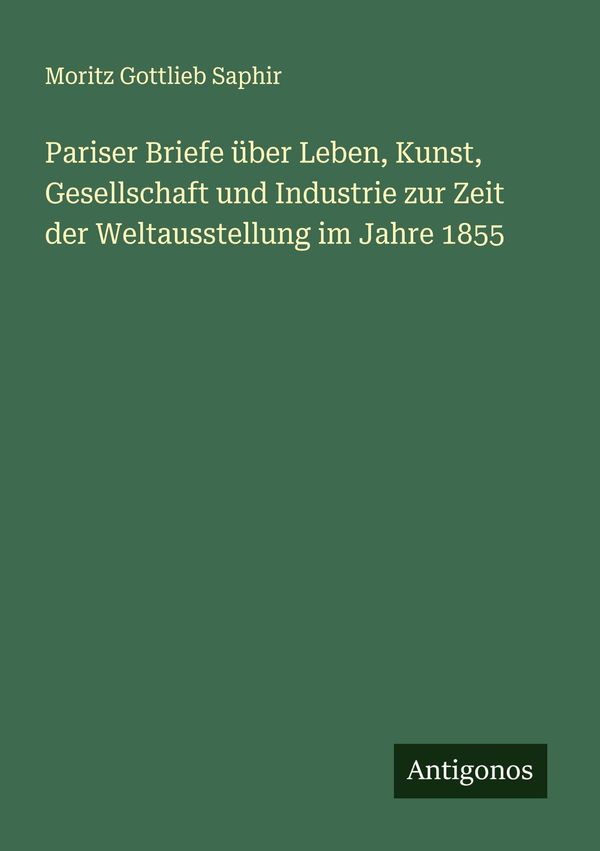 Pariser Briefe über Leben, Kunst, Gesellschaft und Industrie zur Ze...
