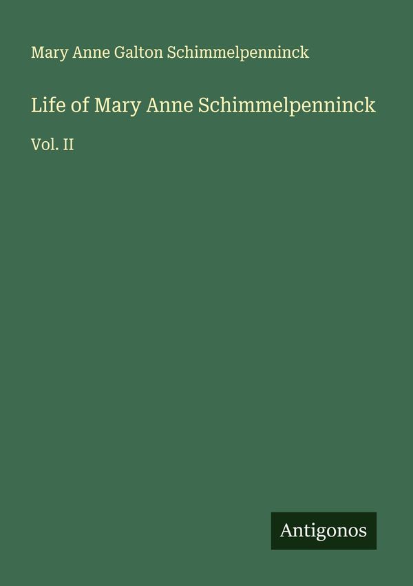 Life of Mary Anne Schimmelpenninck - Mary Anne Galton Schimmelpenninck