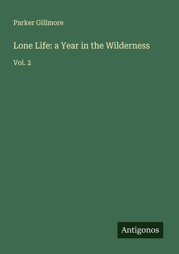 Lone Life: a Year in the Wilderness - Parker Gillmore (Buch)