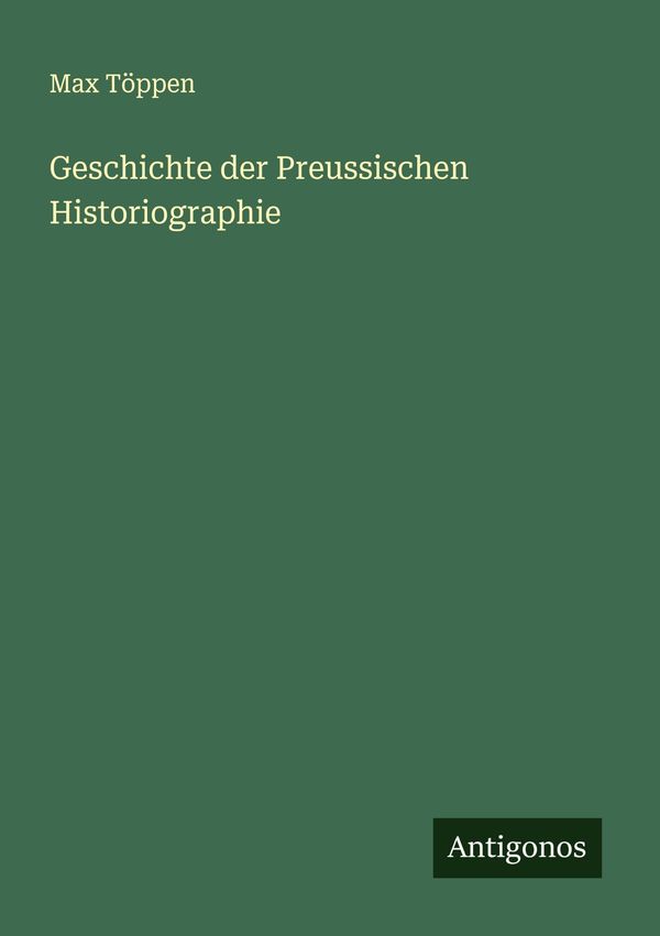 Geschichte der Preussischen Historiographie - Max Töppen (Buch)