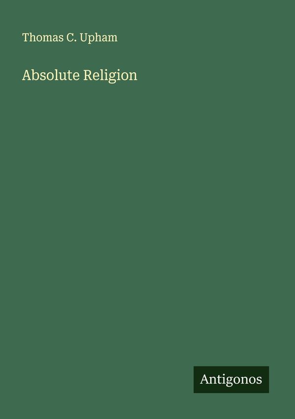 Absolute Religion - Thomas C. Upham (Buch)