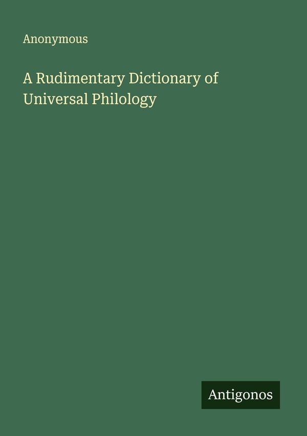 A Rudimentary Dictionary of Universal Philology - Anonymous (Buch)