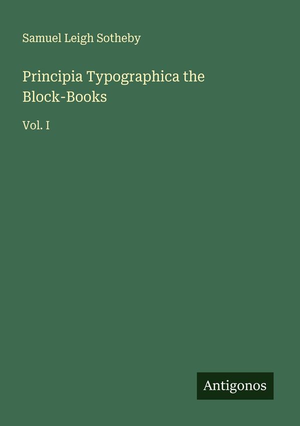 Principia Typographica the Block-Books - Samuel Leigh Sotheby (Buch)