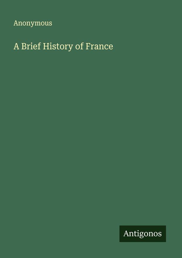 A Brief History of France - Anonymous (Buch)