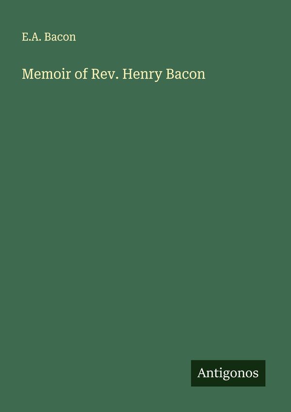 Memoir of Rev. Henry Bacon - E. A. Bacon (Buch)