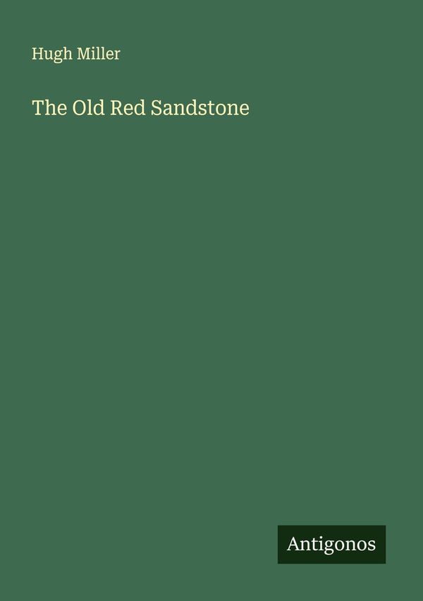 The Old Red Sandstone - Hugh Miller (Buch)