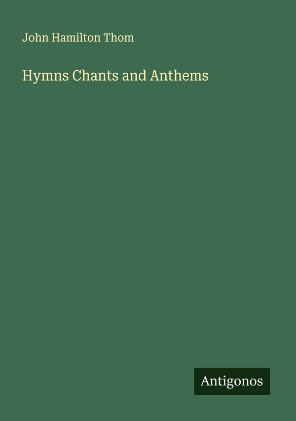 Hymns Chants and Anthems - John Hamilton Thom (Buch)
