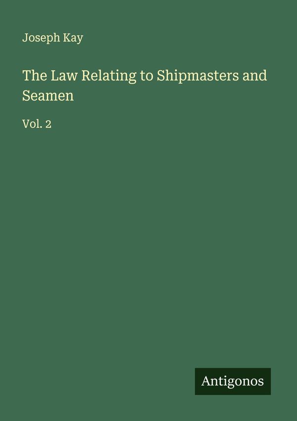 The Law Relating to Shipmasters and Seamen - Joseph Kay (Buch)