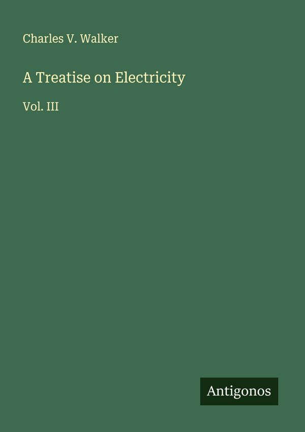 A Treatise on Electricity - Charles V. Walker (Buch)