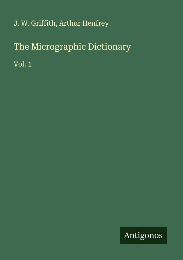 The Micrographic Dictionary - J. W. Griffith (Buch)
