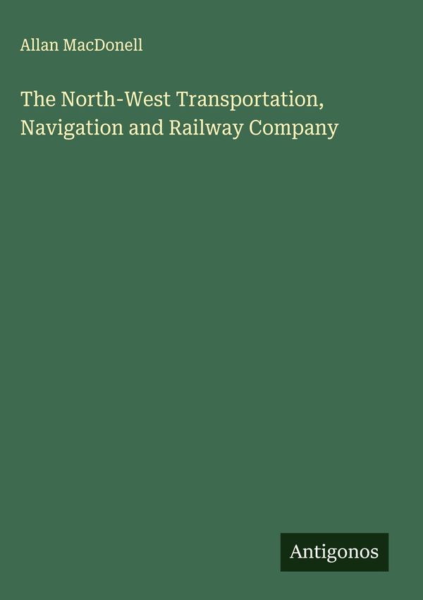 The North-West Transportation, Navigation and Railway Company (Buch)