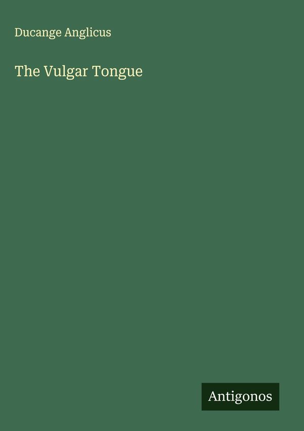 The Vulgar Tongue - Ducange Anglicus (Buch)