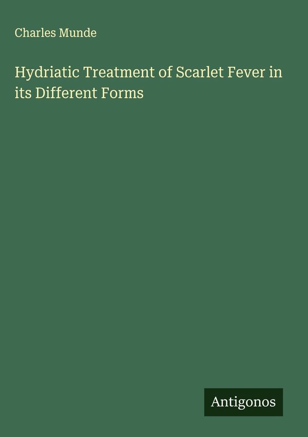 Hydriatic Treatment of Scarlet Fever in its Different Forms (Buch)