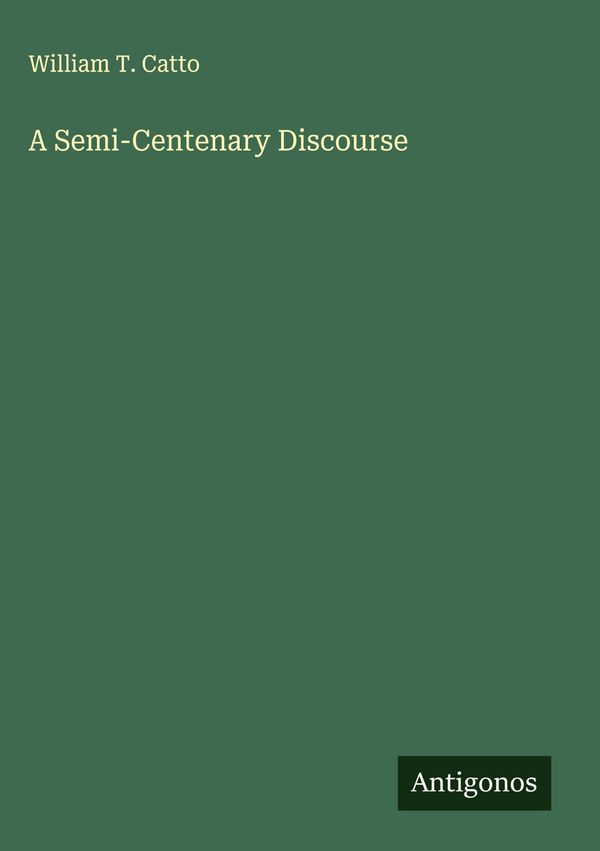 A Semi-Centenary Discourse - William T. Catto (Buch)