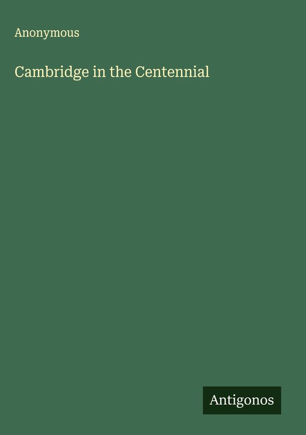 Cambridge in the Centennial - Anonymous (Buch)