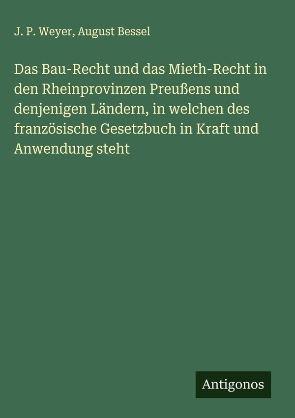 Das Bau-Recht und das Mieth-Recht in den Rheinprovinzen Preußens un...
