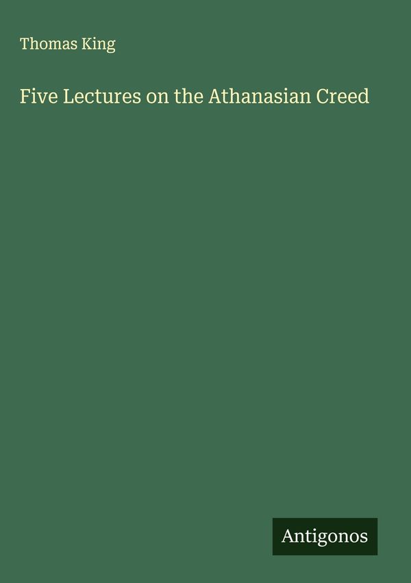 Five Lectures on the Athanasian Creed - Thomas King (Buch)