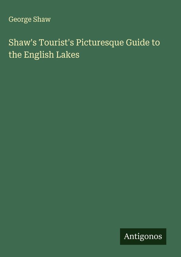 Shaws Tourists Picturesque Guide to the English Lakes - George Shaw