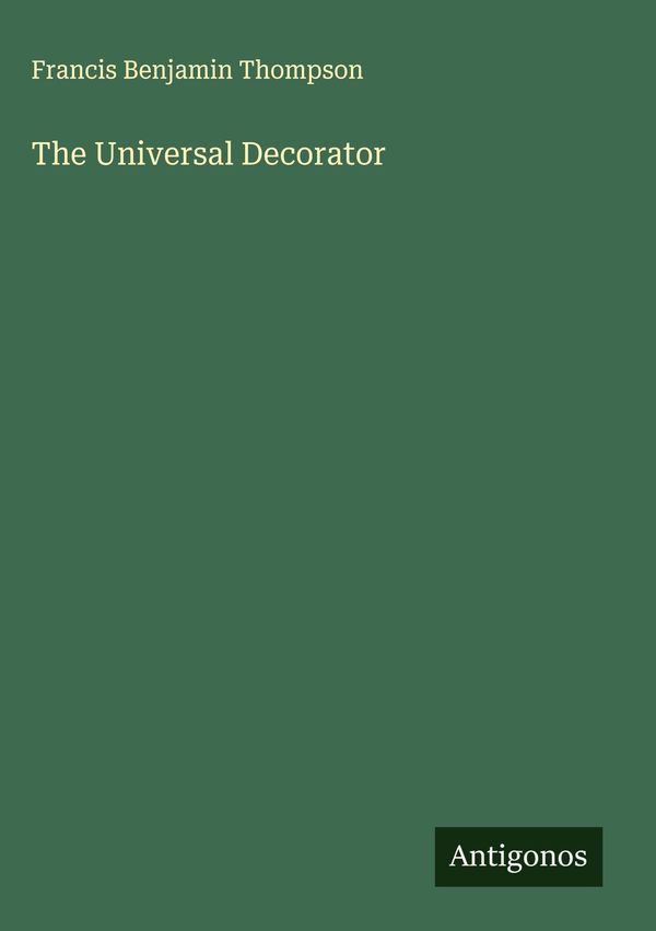 The Universal Decorator - Francis Benjamin Thompson (Buch)
