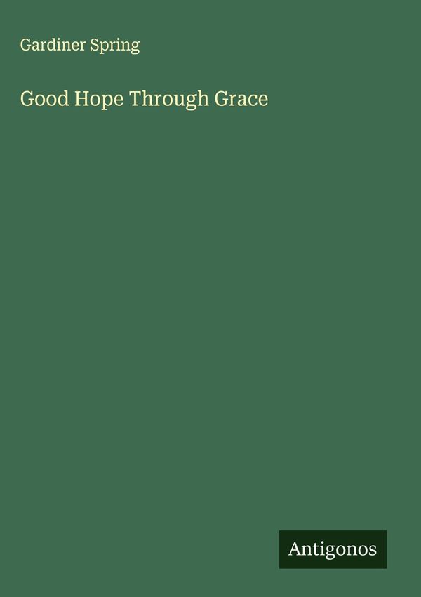 Good Hope Through Grace - Gardiner Spring (Buch)