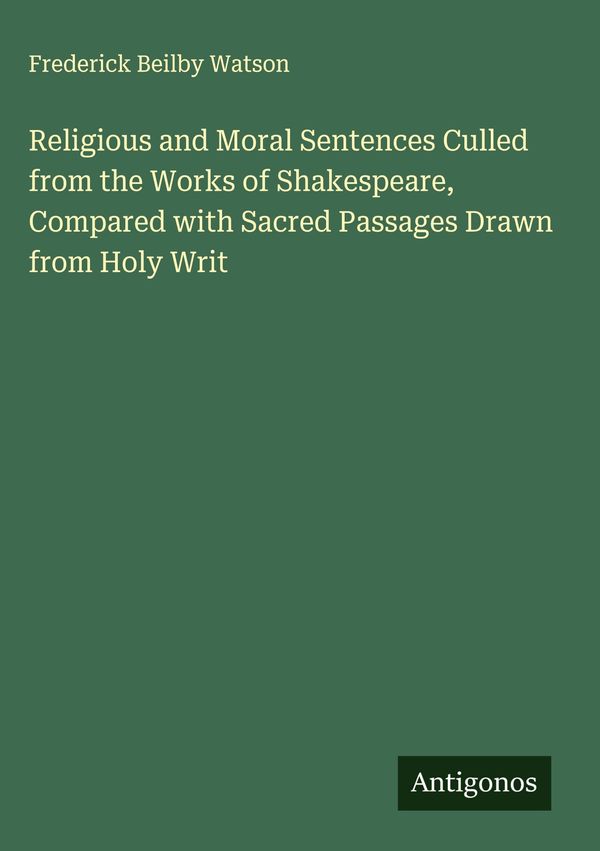 Religious and Moral Sentences Culled from the Works of Shakespeare,...