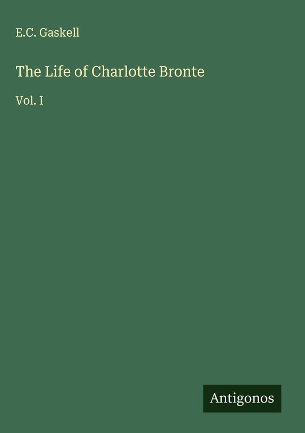 The Life of Charlotte Bronte - E. C. Gaskell (Buch)