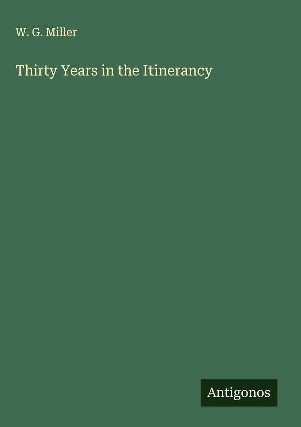 Thirty Years in the Itinerancy - W. G. Miller (Buch)
