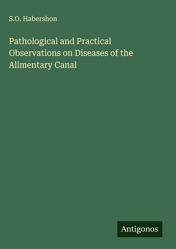 Pathological and Practical Observations on Diseases of the Alimenta...
