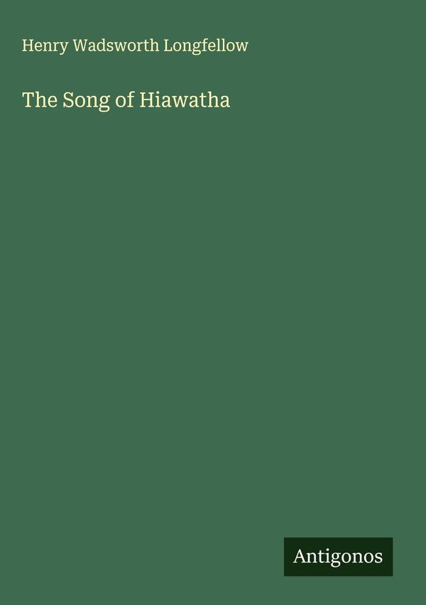 The Song of Hiawatha - Henry Wadsworth Longfellow (Buch)