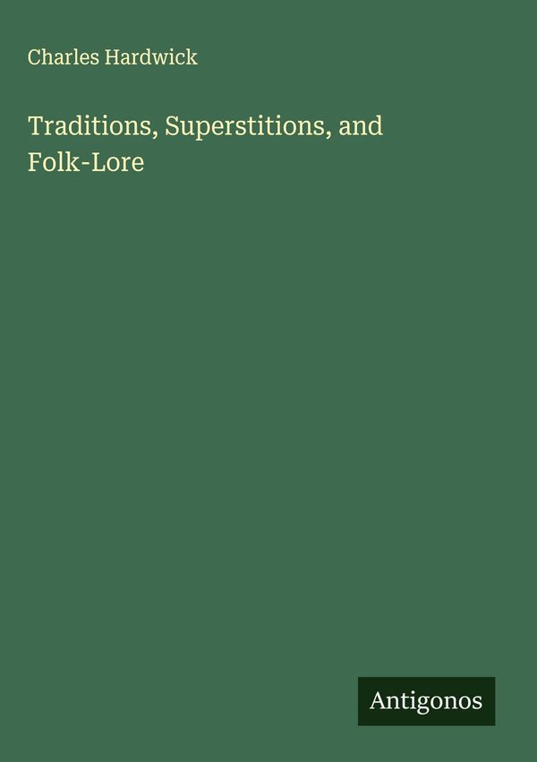 Traditions, Superstitions, and Folk-Lore - Charles Hardwick (Buch)