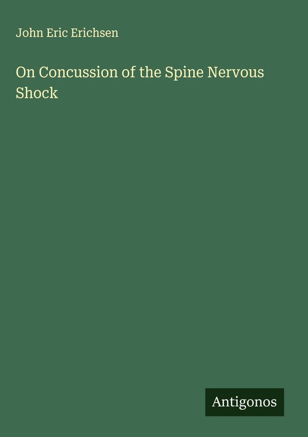 On Concussion of the Spine Nervous Shock - John Eric Erichsen (Buch)
