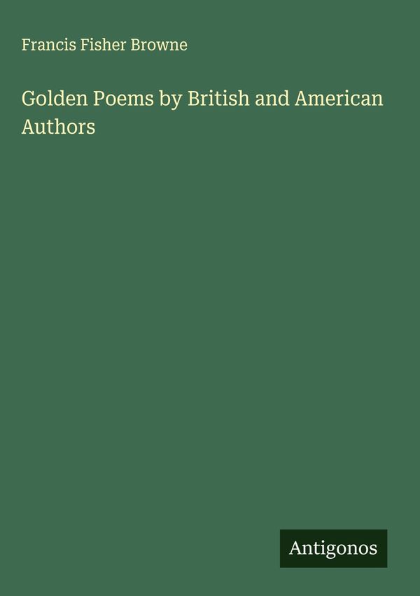 Golden Poems by British and American Authors - Francis Fisher Browne