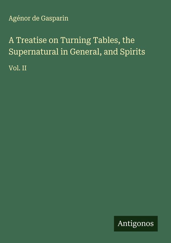 A Treatise on Turning Tables, the Supernatural in General, and Spir...