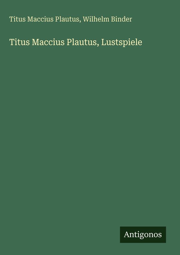 Titus Maccius Plautus, Lustspiele - Titus Maccius Plautus (Buch)