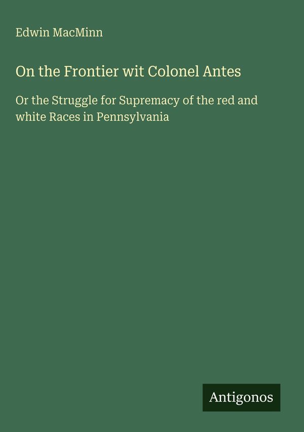 On the Frontier wit Colonel Antes - Edwin Macminn (Buch)