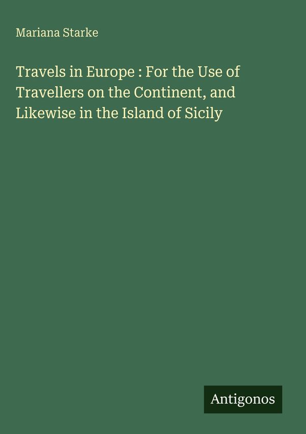 Travels in Europe : For the Use of Travellers on the Continent, and...