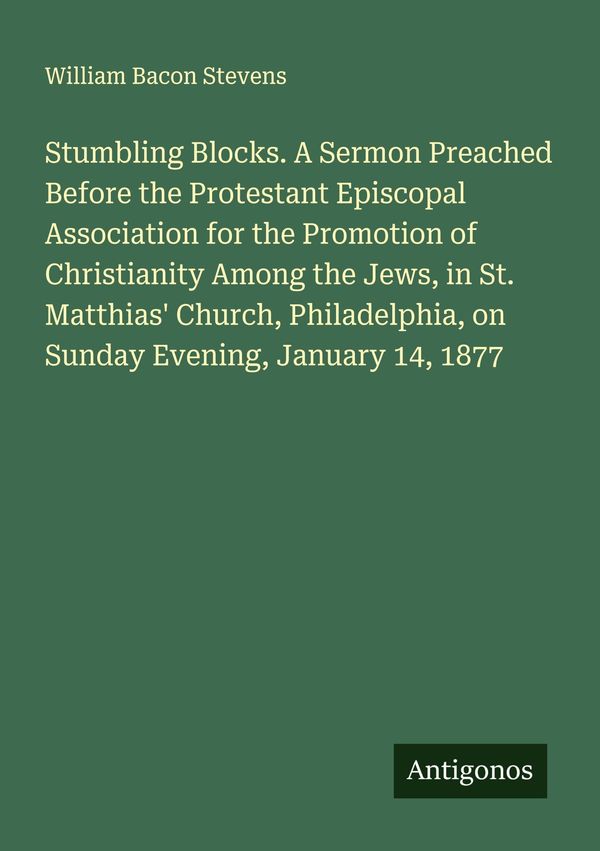 Stumbling Blocks. A Sermon Preached Before the Protestant Episcopal...