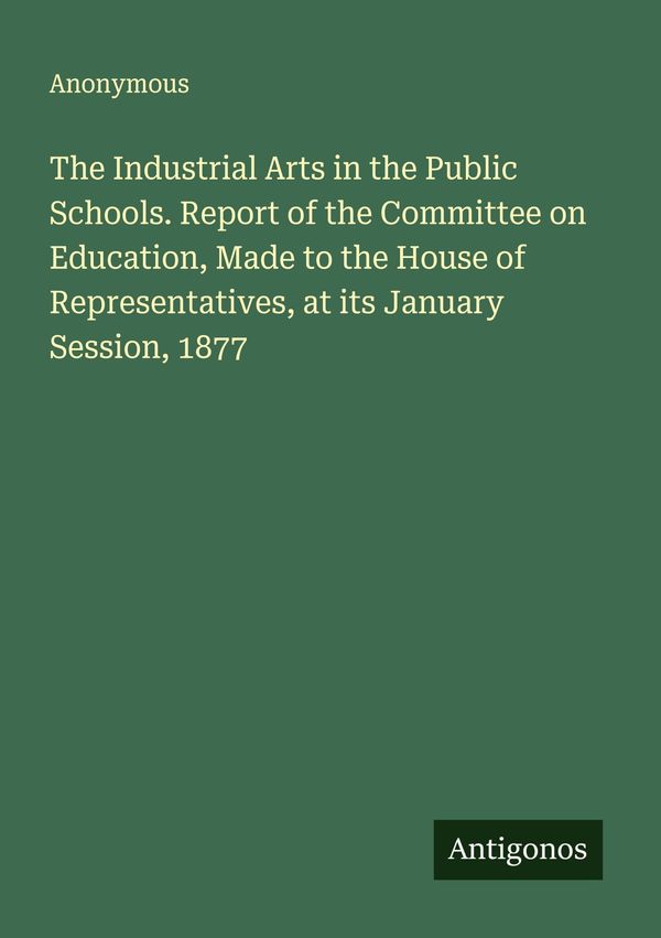 The Industrial Arts in the Public Schools. Report of the Committee ...