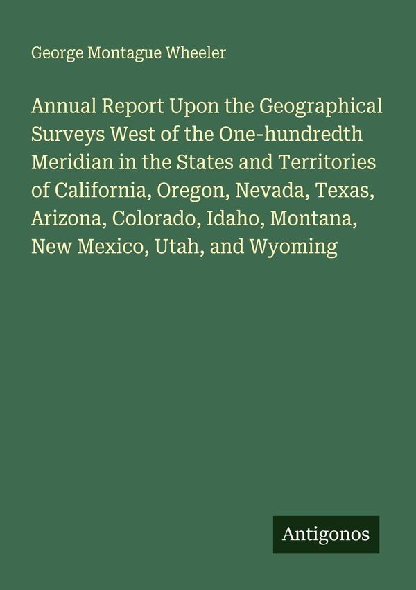Annual Report Upon the Geographical Surveys West of the One-hundred...