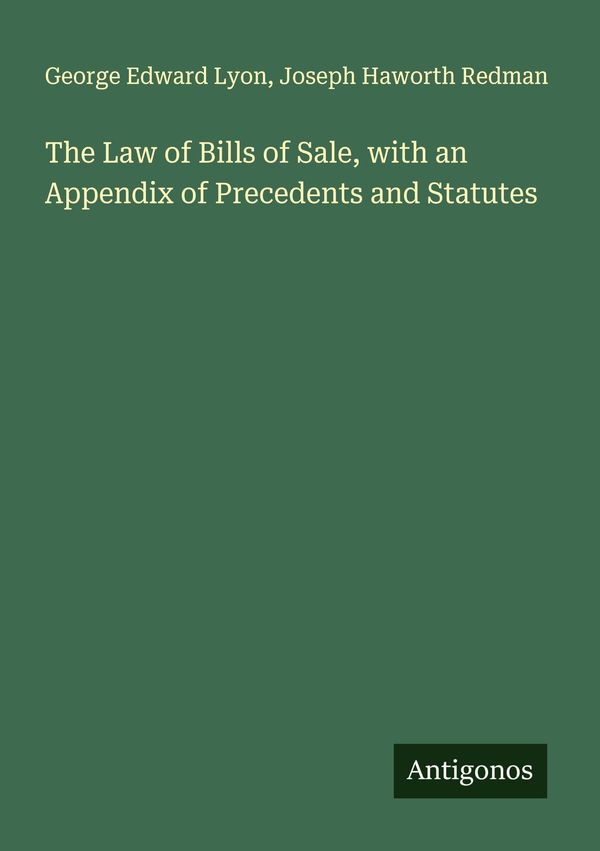 The Law of Bills of Sale, with an Appendix of Precedents and Statut...