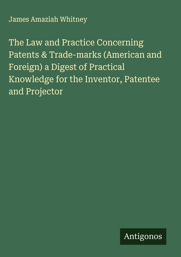 The Law and Practice Concerning Patents & Trade-marks (American and...
