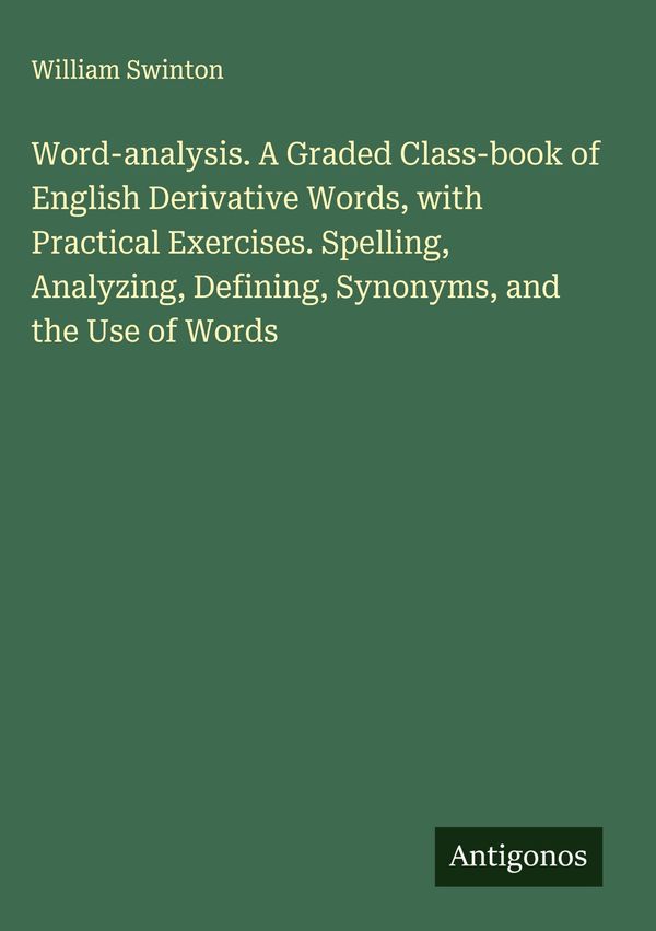 Word-analysis. A Graded Class-book of English Derivative Words, wit...