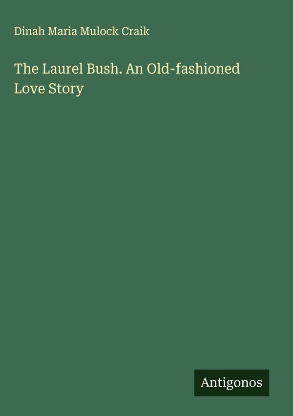The Laurel Bush. An Old-fashioned Love Story (Buch)