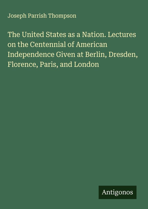 The United States as a Nation. Lectures on the Centennial of Americ...