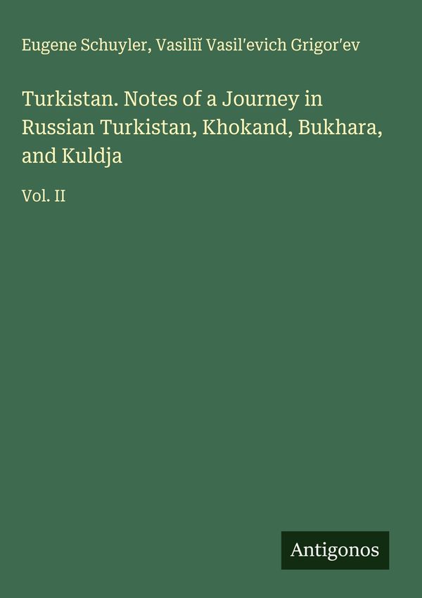 Turkistan. Notes of a Journey in Russian Turkistan, Khokand, Bukhar...
