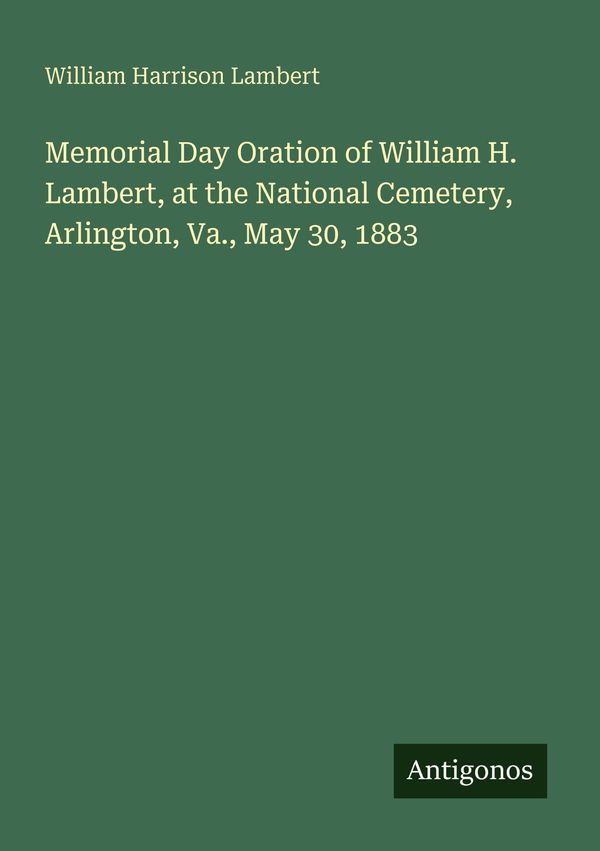Memorial Day Oration of William H. Lambert, at the National Cemeter...